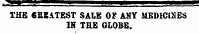 -- - ' ——^—¦—¦——m IHB 6BEATSST SALE Of ANY 11EMC1KES IN THE GLOBE.