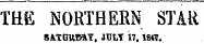 THE NORTHERN STAR 5AT.GRB&Y, JULY 17,18«.