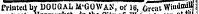 Printed by DOUGAL M'GOWAN, of IB, Croat WiudmiU j