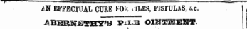 MX EFFECTUAL CURE FO' * i 1LES, FISTULAS, &c. ABERNSTHY^ FiM OINTMENT-