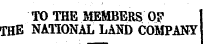 TO THE MEMBERS OP THE NATIONAL LAND COMPANY