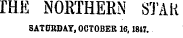 IHE NORTHERN STAR SATUBDAY, OCTOBER 16,1847.