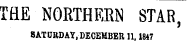 THE NORTHERN STAR , SATURDAY, DECEMBER 11.1847