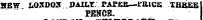HSW LQXDQS DAILT PAPfia—fUlCE TH&EE PENCE.