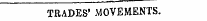 z^z^z^^^z ." TRADES' MOVEMENTS. TRADES' MOVEMENTS.