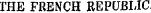 THE FRENCH REPUBLIC p TTT?rrTPT Tf