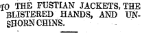 $O THE FUSTIAN JACKETS, THE BLISTERED HANDS, AND UNSHOSN CHINS.