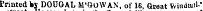 Btreui Printed is DOUOAL M'OoWAN, of 16, Qseat Winduiil-'