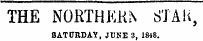 THE NORTHERN STAK, SATURDAY, JUNE 3, 1848.