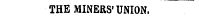 THE MINERS'UNION.