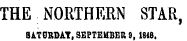 THE NORTHERN STAR, SAT0RDAY, SEPTEMBER 9, 1848.