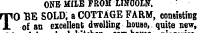 ONE MILE FROM LINCOLN. TO "BE SOLD, a COTTAGE FARM, consisting of an excellent dwelling house, , quite new,
