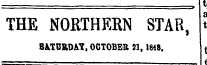 —. t THE NORTHERN STAR, i 8A.T0RDAY, OCTOBER 21, 1848 . , - I t