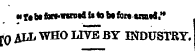 — «T«btfM*wansd!itob«f9r«gtBtS. H . JO ALL WHO LIVE BY INDUSTRY.