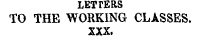 LETTERS TO THE WORKING CLASSES. XXX.