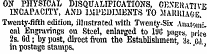 ON PHYSICAL DISQUALIFICATIONS, GEXJ-IUTIVF INCAPACITY, AND IMPEDIMENTS TO MAHUIAGE. Twenty-fifth edition, illustrated with Twenty-Six Anatonr' cal Engravings on Steel, enlarged to 1U0 pages price 2s. Gd; by post, direct from the Establishment, 3s. cd in postage stamps. ' "'