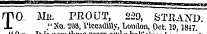 " "*'1 ' ¦"¦ —"" ¦ ' IIMIMMMIII ' ¦ ¦ ¦IIMMl. ., | M,|| | ^ rpO Mb. PBOUT, 229, STRAND. JL "No. '203, ricciwlilly, London, Oct. 19,1847. It is tnree ami smccl