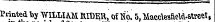 Printed by "WILLIAM RIDER, of Ko. 5. Macclesfteld-atreet,