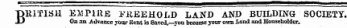 "DEiTISH EilPUlE FREEHOLD LAND AND BUILDING SOCIETY. X) On an Advance ybur Kent is Saved,—yon become your own land and Householder.