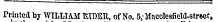 Printed by WILLIAM RIDER, of No. 5;Maeelesfield-street,