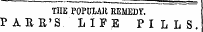 THE POPULAR REMEDY. PARK'S. LIFE PILLS.