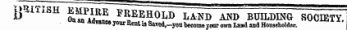 B UlTIsi ~^^~SEii^n^D AND BUILDING SOCIETY. °n aa Adranca jour Rent is Saved,-you become toot oivn Land ana Householder.