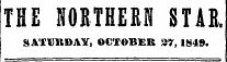 THE NORTHERN STAR. SATUKDAY, OCTOBER 37, 1849.