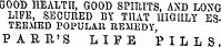 GOOD HEALTH, GOOD SPIRITS, AND LONG LIFE, SECURED BY THAT HIGHLY ESTEEMED POPULAR REMEDY, PARR'S LIFE PILLS.
