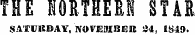 THE NORTHERN STAR SATURDAY, NOVEMBER 24, 1S49.