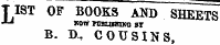 T 1ST OF BOOKS AND SHEETS "^ SOW TCSUfRIKO BI B. D.? COUSINS,
