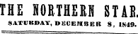 THE NORTHERN STAR. SATUKDAV, DECEMBER 8 , 1849.