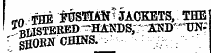 *n THE ftSISAN^JACKETS, THE ^TisTBRED -HAISDS;: £$& -*W£ r gfi£&gt;Bff CBINS. ¦ ¦ - - ¦ -.- : ; -