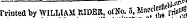 Friuted by WILLIAM RIDER, ofNo. a, Mae*" [,rinti»$ at —— - ., .jfit'i Friuted by WILLIAM RIDER, ofNo. a, Maccle™'^^