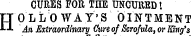 CURES FOR THE UNCUllED 1 HOLLO WAY'S OINTMENT An Extraordinary Cure of Scrofula, or King's