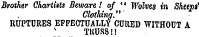 Brother ChartwU Beware! of " Wolves in Sheeni Clothing." RUPTURES EFFECTUALLY CURED WITHOUT A TRUSS!!