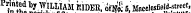 Printed b y WILLIAM RIDER, of^ 5. Mncelesfield . street,