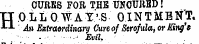 CURES FOR THE UNOUttBD! HO LLO WAT'S OINTMBN 'T. h\ Extraordinary Cure of Scrofula, or King'e ¦ - . .- . ¦ ¦¦¦¦¦ .¦= ' Evil.