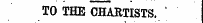 TO THE CHARTISTS, "