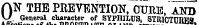 AN THE PREVENTION, CURE, AND \J . General . clurspter of SYPHIMJS, STRICTCBEH.