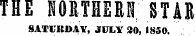 THE HORTHSRB STAR SATURDAY, JULY 30, 1850.