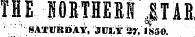 THE NORTHERN JTAE '; ' ¦¦ ''• ¦SATURDAY, 'iHJIY 2r,IS50. ' '"