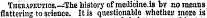 Therapeutics. — iThe history of raedicine.ls bv no means flatterini; to science. It is questionable whether more is