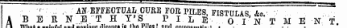 mmmm ^—M^—n^^——^^¦^^^^taw——. ' .. . -. AN EFFECTUAL CURE FOR PILES FISTULAS ' Ac ¦ ¦ ~~~~ A B E R N . E . T H-T'-S ; P I L E o i ' n T M E NT. Yiiii6 aim nuAiuuauiounoc