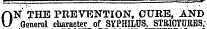 ON THE PREVENTION, CURE, AND General character of SYPHILUS, STRICTURES,
