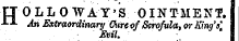 LT O L L O WAT'S OINTMENT. - 1 - * - An Extraordinary Cure of Scrofula, or King's', Evil.