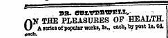 »a. eBMreawsM., ^ ON THE PLEASUBES OF HEALTH. A series of popular works, Is., eacb, fcy post 1b. 6d. each.