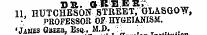 DS. GREEK. 11, HUTCHESON STREET, GLASGOW, • PROFESSOR OF HYtiEIANISM. 'James Gbeeb, Esq., M.0.:. . ¦ __
