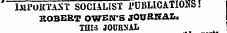 * IMl'UKTAST SOCIALIST PUBLICATIONS! HOBERT OWEN'S JOURNAL. THIS JOURNAL