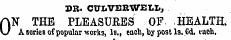 SB. CITLVERWELI o ON THE PLEASURES OF HEALTH. A series of popular works, Is., each, by post Is. Cd. each.