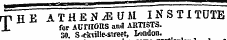 rfTiE ATHEN^UM INSTITUTE X for AUniOUS and AHTISTS. SO. S.ekvillc-street, London.